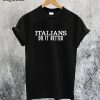 Italians Do It Better T-Shirt