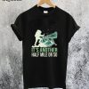Its Another Half Mile or So T-Shirt