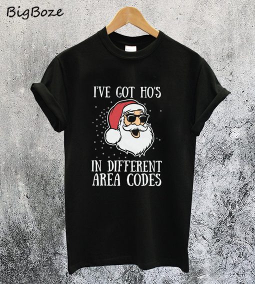 I've Got Ho's in Different Area Codes T-Shirt