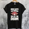 Mess With the Shroom You Get the Doom T-Shirt