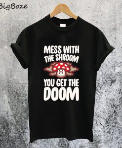 Mess With the Shroom You Get the Doom T-Shirt