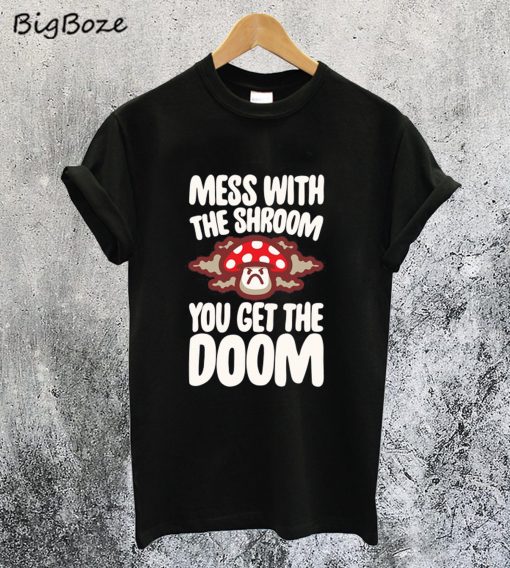 Mess With the Shroom You Get the Doom T-Shirt
