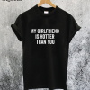 My Girlfriend is Hotter Than You T-Shirt