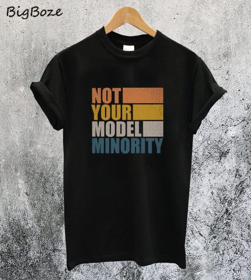 Not Your Model Minority T-Shirt