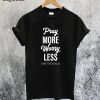Pray More Worry Less T-Shirt