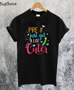 Pre-K Just Got A Lot Cuter T-Shirt