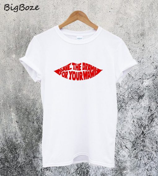 Save The Drama For Your Mama T-Shirt