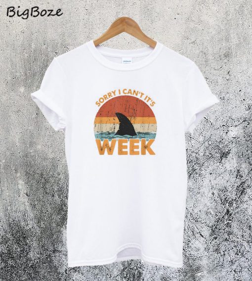 Sorry I Can't It's SHARK Week T-Shirt