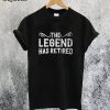 The Legend Has Retired T-Shirt
