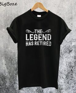 The Legend Has Retired T-Shirt