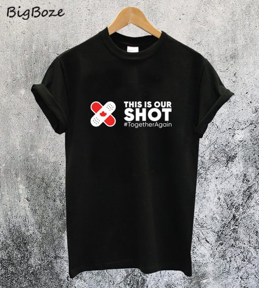 This is Our Shot Canada T-Shirt