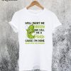 Well Paint Me Green And Call Me A Pickle T-Shirt