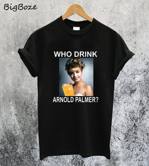Who Drink Arnold Palmer T-Shirt
