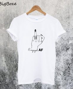 Engaged Af T-Shirt