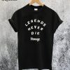 Legends Never Die Homage T-Shirt