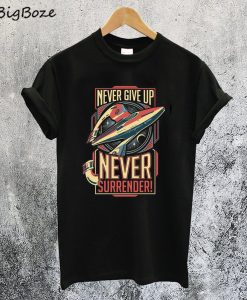 Never Give Up Never Surrender T-Shirt