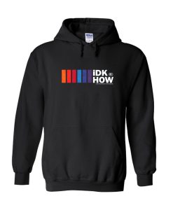 iDKHOW Hoodie