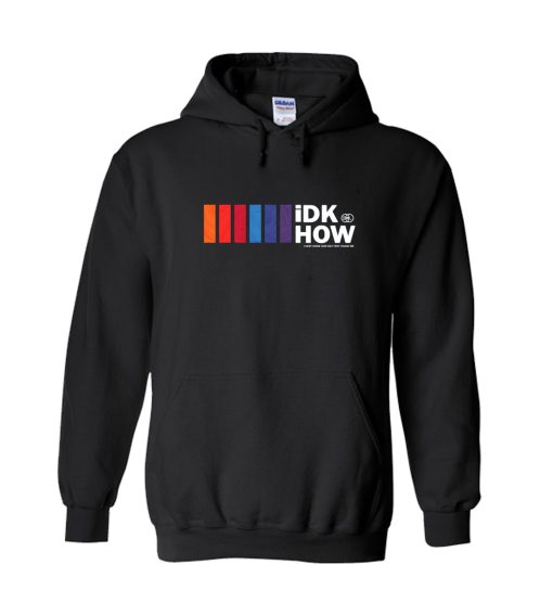 iDKHOW Hoodie