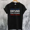 Defund Politicians T-Shirt