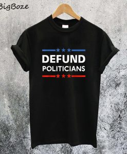 Defund Politicians T-Shirt