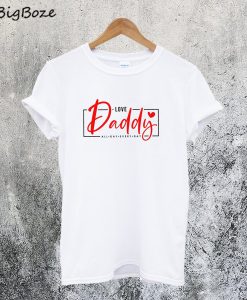 Love Daddy All Day Every Day T-Shirt