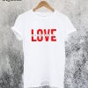 Love is All You Need T-Shirt