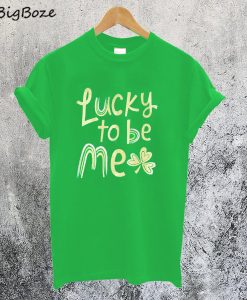 Lucky To Be Me T-Shirt
