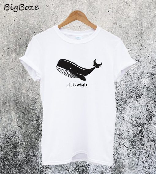 All is Whale T-Shirt