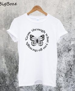 Grow Through What You Go Through T-Shirt