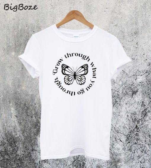 Grow Through What You Go Through T-Shirt
