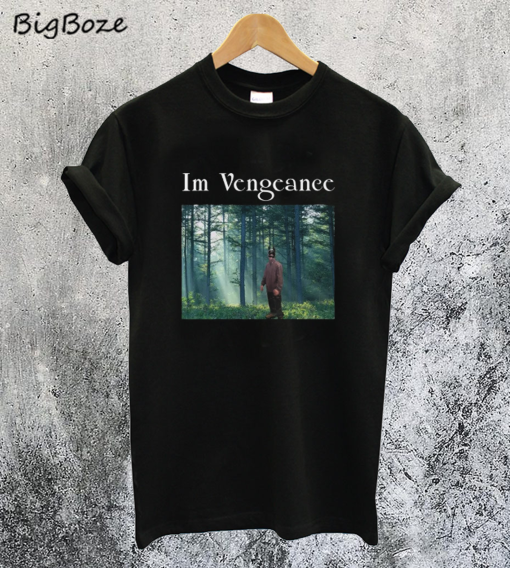 I'm Vengeance Robert Pattinson T-Shirt