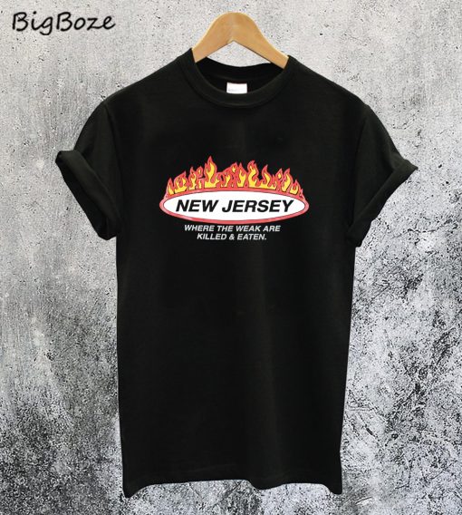New Jersey Where the Weak are Killed and Eaten T-Shirt