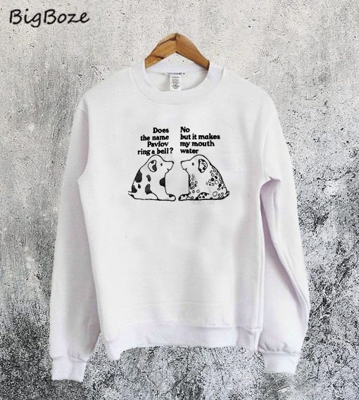 Pavlov's Dog Sweatshirt