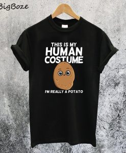 This Is My Human Costume I'm Really A Potato T-Shirt
