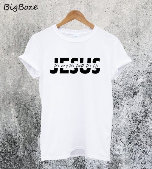 Jesus The Way The Truth The Life T-Shirt