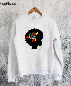 Juneteenth Its The Black History For Me Sweatshirt
