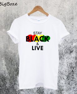 Stay Black and Live T-Shirt
