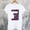 Wearing a Mask Can't Hurt Nobody T-Shirt