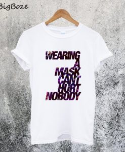 Wearing a Mask Can't Hurt Nobody T-Shirt