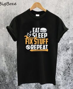 Eat Sleep Zzz Fix Stuff Repeat T-Shirt