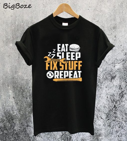 Eat Sleep Zzz Fix Stuff Repeat T-Shirt