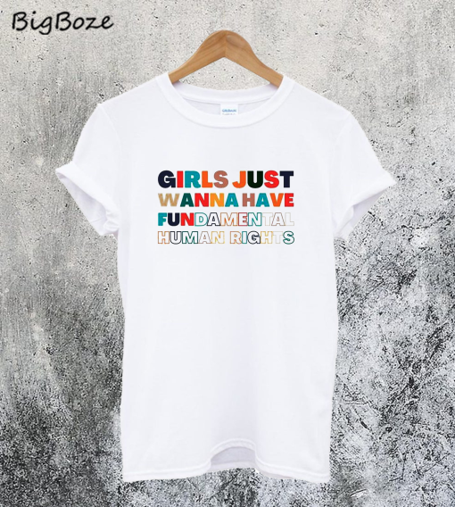 Girls Just Want to Have Fundamental Rights T-Shirt