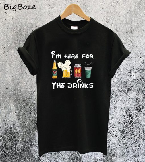 I'm Here For The Drinks T-Shirt