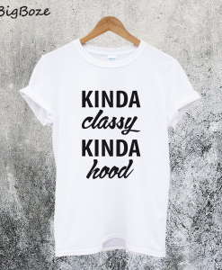 Kinda Classy Kinda Hood T-Shirt