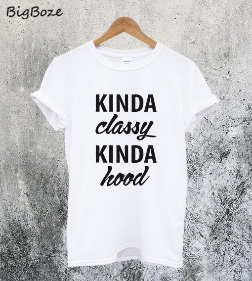 Kinda Classy Kinda Hood T-Shirt