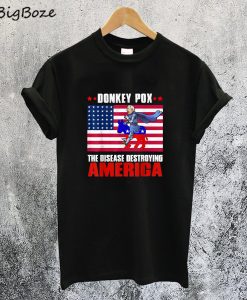 Donkey Pox The Disease Destroying America T-Shirt