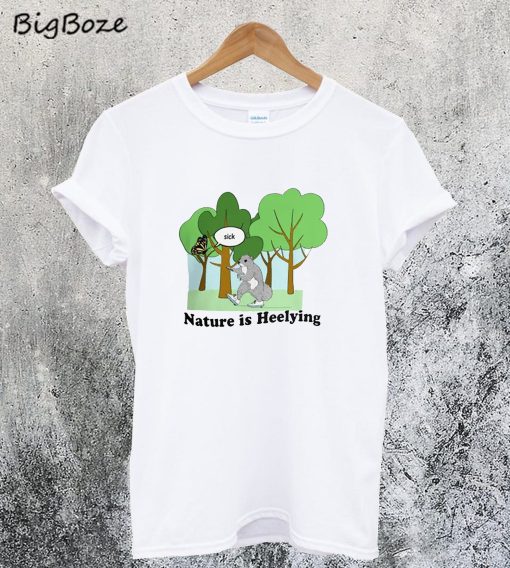 Nature is Heelying T-Shirt