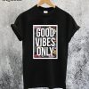 Good Vibes Only T-Shirt