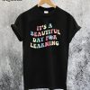 It's A Beautiful Day For Learning T-Shirt