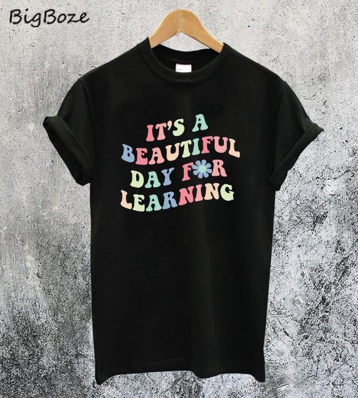 It's A Beautiful Day For Learning T-Shirt
